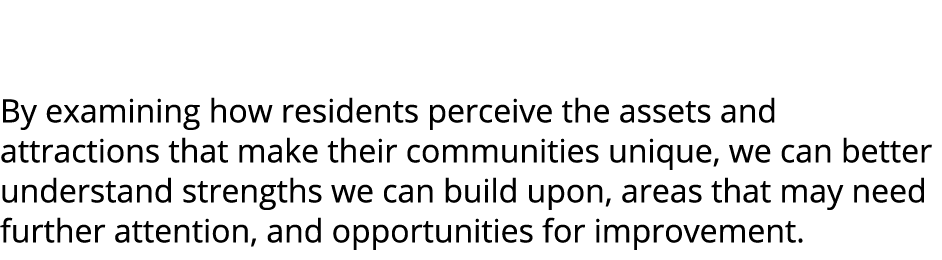  By examining how residents perceive the assets and attractions that make their communities unique, we can better und...