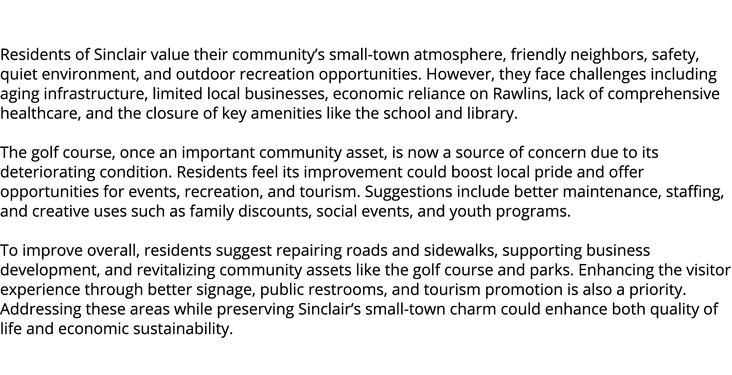  Residents of Sinclair value their community’s small town atmosphere, friendly neighbors, safety, quiet environment, ...