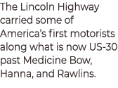 The Lincoln Highway carried some of America’s first motorists along what is now US‑30 past Medicine Bow, Hanna, and R...